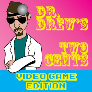 DrDrewTwoCents_VidGames